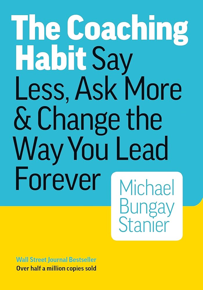 The Coaching Habit: Say Less, Ask More, and Change the Way You Lead Forever cover image